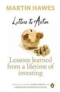Martin Hawes Letters to Aston: Lessons Learned from a Lifetime of Investing 