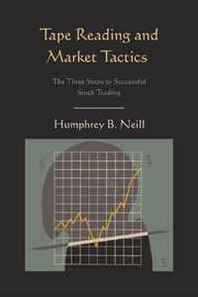 Humphrey B. Neill Tape Reading and Market Tactics: The Three Steps to Successful Stock Trading 