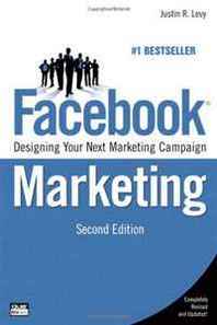 Justin R. Levy Facebook Marketing: Designing Your Next Marketing Campaign (2nd Edition) (Que Biz-Tech) 