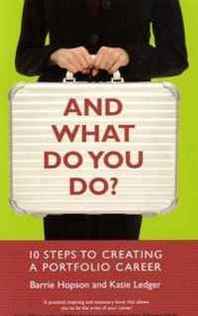 Barrie Hopson, Katie Ledger And What Do You Do?: 10 steps to creating a portfolio career 