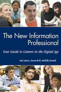 Judy Lawson, Joanna Kroll, Kelly Kowatch The New Information Professional: Your Guide to Careers in the Digital Age 