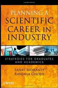 Sanat Mohanty, Ranjana Ghosh Planning a Scientific Career in Industry: Strategies for Graduates and Academics 