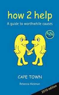 Rebecca Hickman How 2 Help: A guide to worthwhile causes (Cape Town) 