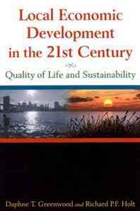 Daphne T. Greenwood, Richard P. F. Holt Local Economic Development in the 21st Century: Quality of Life and Sustainability 