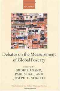 Joseph E. Stiglitz, Sudhir Anand, Paul Segal Debates in the Measurement of Global Poverty (The Initiative for Policy Dialogue Series) 