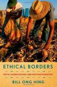 Bill Ong Hing Ethical Borders: NAFTA, Globalization, and Mexican Migration 