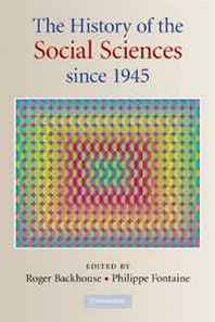 Roger E. Backhouse, Philippe Fontaine The History of the Social Sciences since 1945 