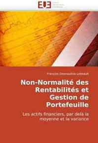Francois Desmoulins-Lebeault Non-Normalite des Rentabilites et Gestion de Portefeuille: Les actifs financiers, par dela la moyenne et la variance (French Edition) 