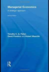 Robert Waschik, Tim Fisher, David Prentice Managerial Economics, Second Edition: A Strategic Approach 