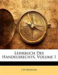 J Fr Behrend Lehrbuch Des Handelsrechts, Volume 1 (German Edition) 