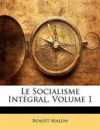 Benoit Malon Le Socialisme Integral, Volume 1 (French Edition) 