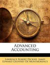 Lawrence Robert Dicksee, James Edward Geoffrey De Montmorency Advanced Accounting 
