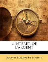 Auguste Lamoral De Laveleye L'interet De L'argent (French Edition) 