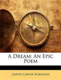 Joseph Carver Robinson A Dream: An Epic Poem 
