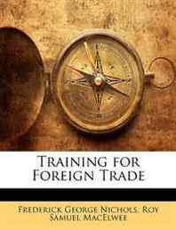 Roy Samuel MacElwee, Frederick George Nichols Training for Foreign Trade 