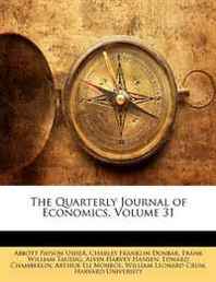 Abbott Payson Usher, Charles Franklin Dunbar The Quarterly Journal of Economics, Volume 31 