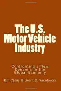 Bill Canis, Brent D. Yacobucci The U.S. Motor Vehicle Industry: Confronting a New Dynamic in the Global Economy 