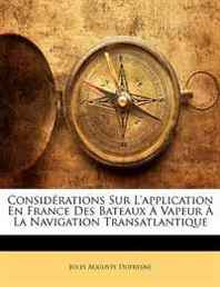 Jules Auguste Dufresne Considerations Sur L'application En France Des Bateaux A Vapeur A La Navigation Transatlantique (French Edition) 