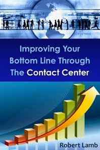 Robert Lamb Improving Your Bottom Line Through The Contact Center 