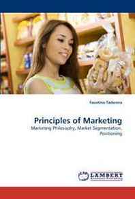 Faustino Taderera Principles of Marketing: Marketing Philosophy, Market Segmentation, Positioning 