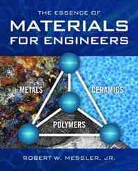 Robert W. Messler Jr. The Essence of Materials for Engineers 