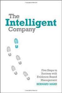 Bernard Marr The Intelligent Company: Five Steps to Success with Evidence-Based Management 