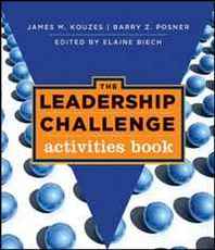 James M. Kouzes, Elaine Biech, Barry Z. Posner The Leadership Challenge: Activities Book (J-B Leadership Challenge: Kouzes/Posner) 