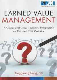Lingguang, Ph.d. Song Earned Value Management: A Global and Cross-Industry Perspective on Current EVM Practice 