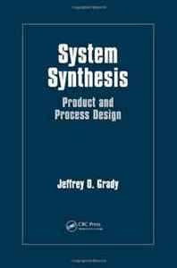Jeffrey O. Grady System Synthesis: Product and Process Design 