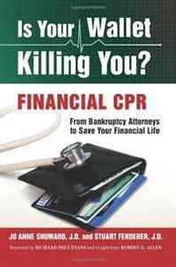 Jo Anne Shumard J.D., Stuart Ferderer J.D. Is Your Wallet Killing You?: Financial CPR (Volume 1) 