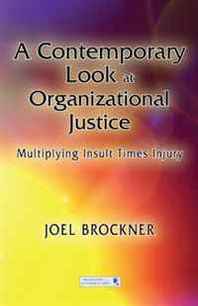 Joel Brockner A Contemporary Look at Organizational Justice: Multiplying Insult Times Injury (Series in Organization and Management) 