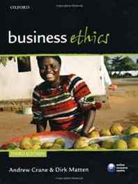 Andrew Crane, Dirk Matten Business Ethics: Managing Corporate Citizenship and Sustainability in the Age of Globalization 
