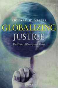 Richard W. Miller Globalizing Justice: The Ethics of Poverty and Power 