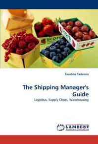 Faustino Taderera The Shipping Manager's Guide: Logistics, Supply Chain, Warehousing 