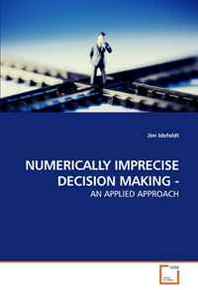 Jim Idefeldt Numerically Imprecise Decision Making -: AN Applied Approach 