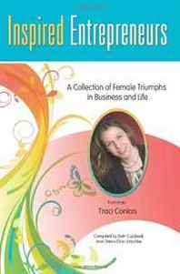 Beth Caldwell, Debra Dion Krischke, Traci Conlon Inspired Entrepreneurs: A Collection of Female Triumphs in Business and Life 