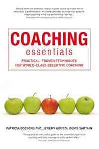 Patricia Bossons, Denis Sartain, Jeremy Kourdi Coaching Essentials: Practical, proven techniques for world-class executive coaching 