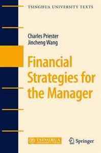 Charles Priester, Jincheng Wang Financial Strategies for the Manager (Tsinghua University Texts) 