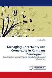 Jens Ove Riis Managing Uncertainty and Complexity in Company Development: A participatory approach taking manufacturing as point of departure 