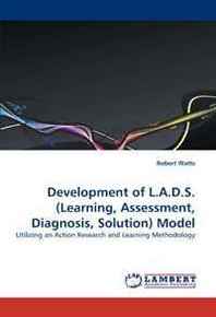 Robert Watts Development of L.A.D.S.(Learning, Assessment, Diagnosis, Solution) Model: Utilizing an Action Research and Learning Methodology 