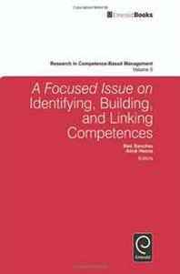 Ron Sanchez A Focused Issue on Identifying, Building and Linking Competences (Research in Competence-Based Management) 