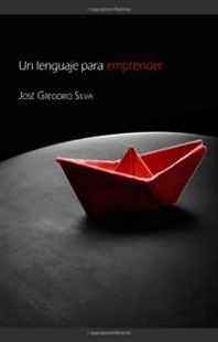 Jose Gregorio Silva Un lenguaje para emprender (Spanish Edition) 