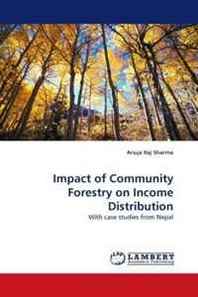 Anuja Raj Sharma Impact of Community Forestry on Income Distribution: With case studies from Nepal 