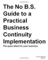 Joshua Boyde The No BS Guide To A Practical Business Continuity Implementation: The spare wheel for your business 