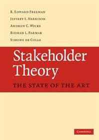 R. Edward Freeman, Jeffrey S. Harrison, Andrew C. Wicks, Bidhan L. Parmar, Simone de Colle Stakeholder Theory: The State of the Art 