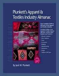 Jack W. Plunkett Plunkett's Apparel &  Textiles Industry Almanac 2010: Apparel &  Textiles Industry Market Research, Statistics, Trends &  Leading Companies 