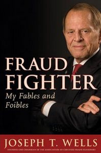 Joseph T. Wells Fraud Fighter: My Fables and Foibles 