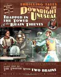 Bradley W. Schenck Thrilling Tales of the Downright Unusual - Trapped in the Tower of the Brain Thieves: Part One of The Toaster With TWO Brains 