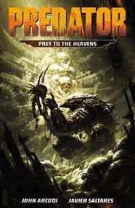 John Arcudi, Wes Dzioba, Javier Saltares Predator: Prey to the Heavens 