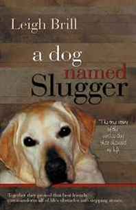 Leigh Brill A Dog Named Slugger 